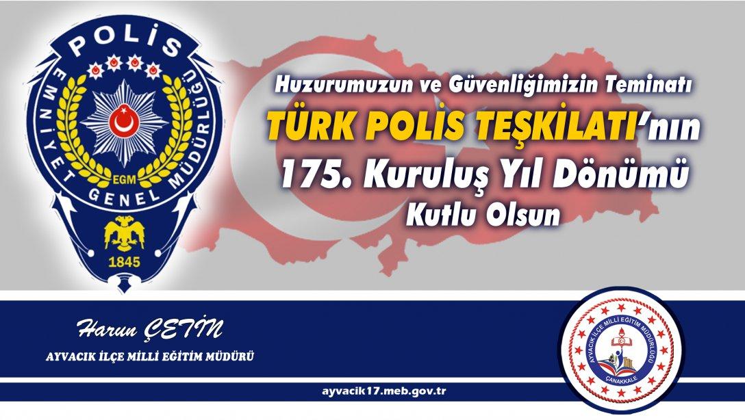 Türk Polis Teşkilatının 175. Kuruluş Yıl Dönümü ve Polis Haftası Kutlu Olsun