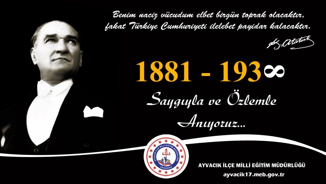 Gazi Mustafa Kemal ATATÜRK'ü Saygıyla ve Özlemle Anıyoruz
