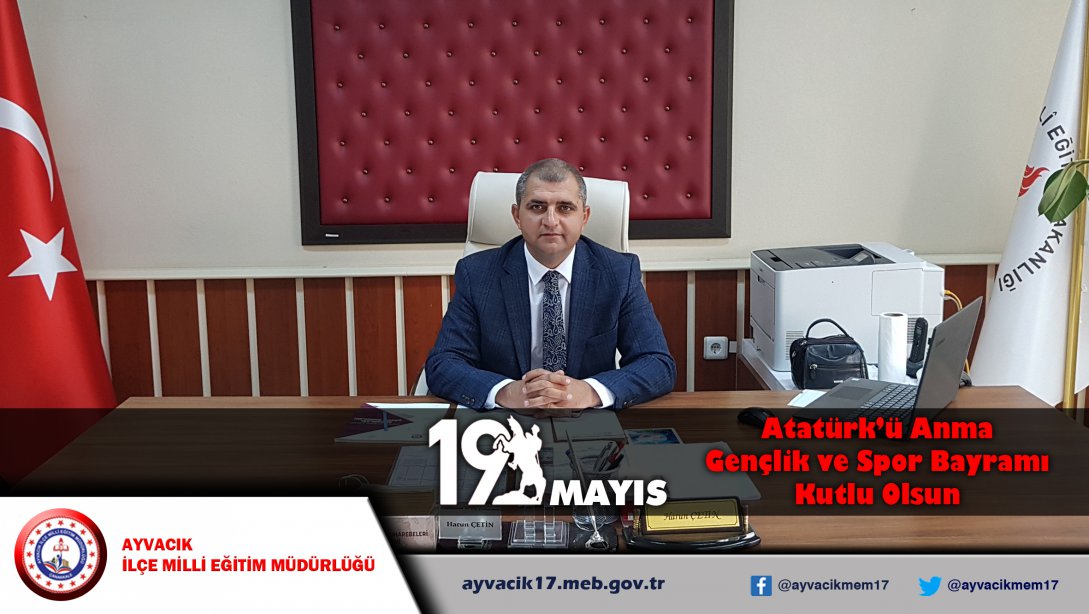 Müdürümüz Harun ÇETİN'in 19 Mayıs Atatürk'ü Anma, Gençlik ve Spor Bayramı Kutlama Mesajı