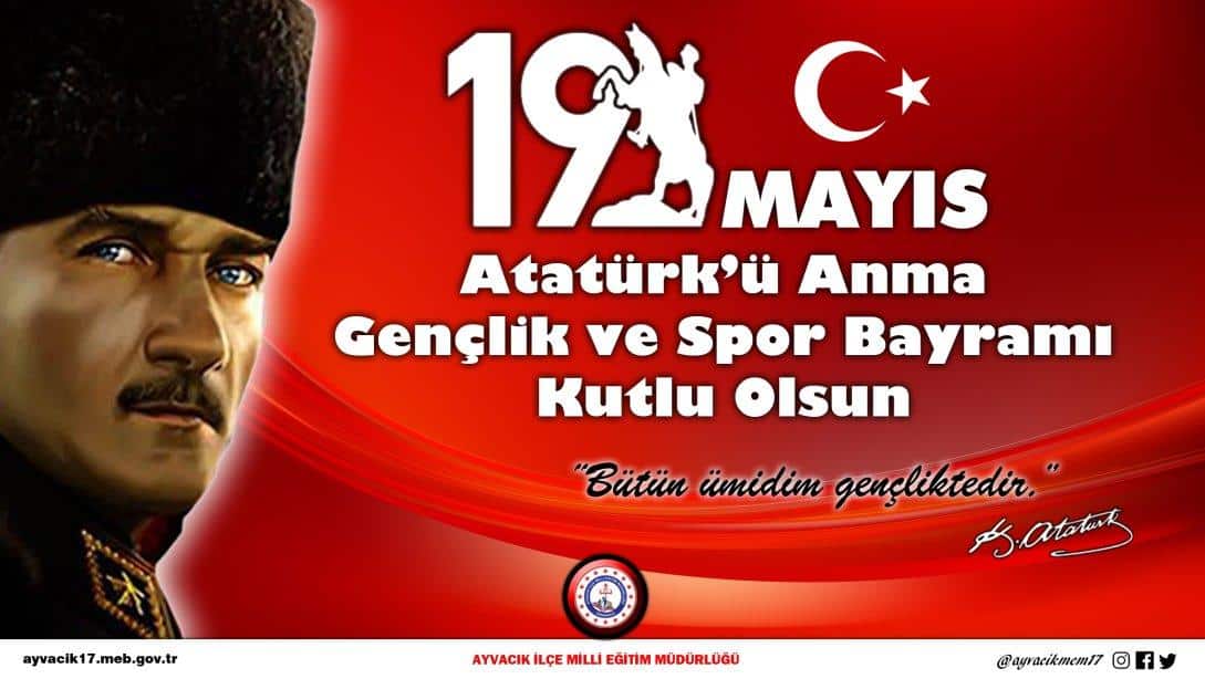 19 Mayıs Atatürk'ü Anma, Gençlik ve Spor Bayramımız Kutlu Olsun