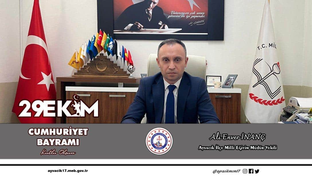 İlçe Milli Eğitim Müdür V. Ali Enver İNANÇ'ın Cumhuriyet Bayramı Mesajı