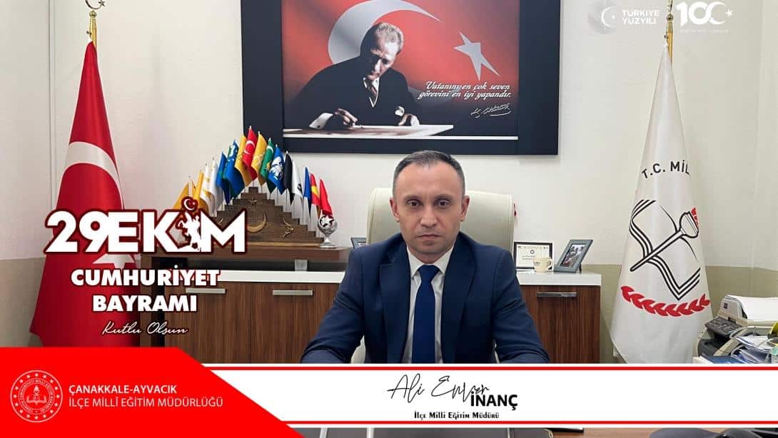 İlçe Milli Eğitim Müdürü Ali Enver İNANÇ'ın Cumhuriyet Bayramı Mesajı